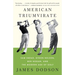 American Triumvirate: Sam Snead, Byron Nelson, Ben Hogan, and the Modern Age of Golf