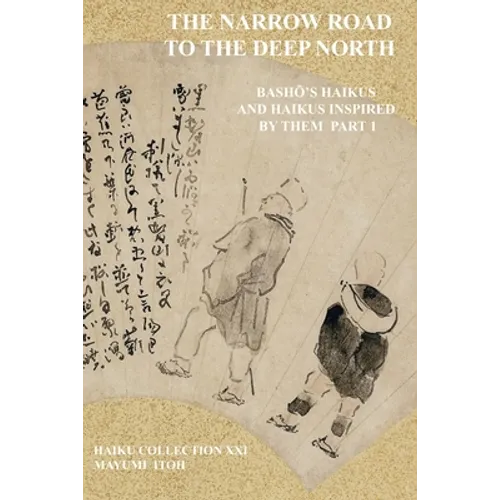 The Narrow Road to the Deep North: BashŌ's Haikus and Haikus Inspired by Them Part 1