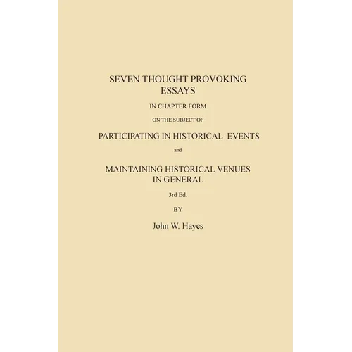 Seven Thought Provoking Essays In Chapter Form on the subject of Participating in Historical Events and Maintaining Historical Venues in General