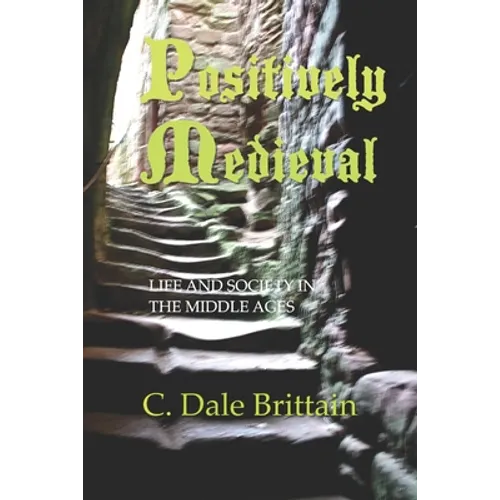 Positively Medieval: Life and Society in the Middle Ages
