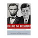 Killing The President: The Assassinations of Abraham Lincoln and John F. Kennedy
