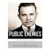 Public Enemies: Al Capone, John Dillinger, Bonnie & Clyde, and Baby Face Nelson