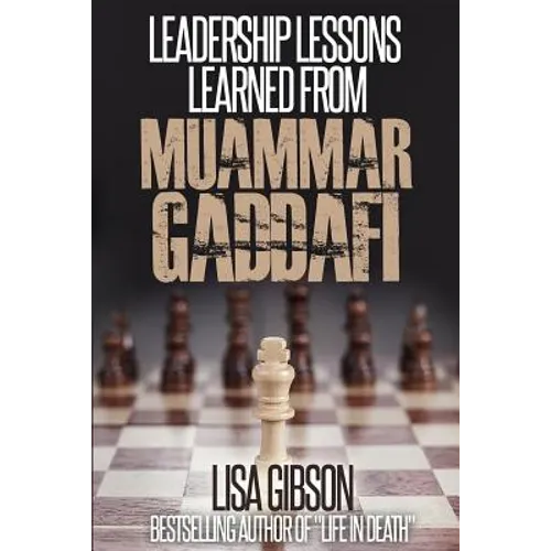 Leadership Lessons Learned From Muammar Gaddafi