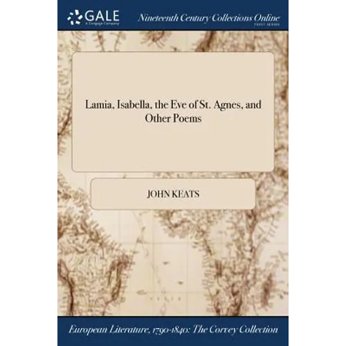 Lamia, Isabella, the Eve of St. Agnes, and Other Poems