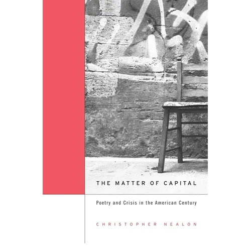 Matter of Capital: Poetry and Crisis in the American Century