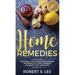 Home Remedies: Powerful and Effective Natural Remedies to Cure Common Ailments Fast and Easy
