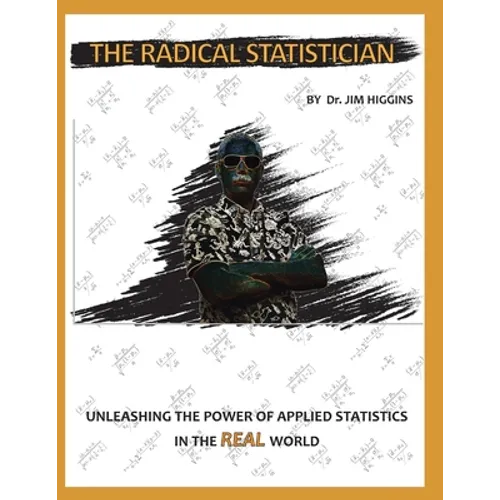 The Radical Statistician: Unleashing the power of applied statistics in the real world