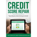 Credit Score Repair: How To Repair Your Credit And Boost Your Score Fast - Delete Judgments, Inquiries and Negative Accounts - The Complete Credit Rep