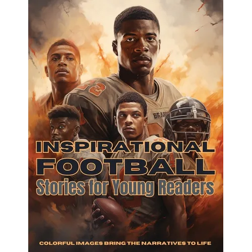 Inspirational Football Stories for Young Readers: Ignite Your Passion for the Gridiron with Tales of Teamwork, Perseverance, and Triumph
