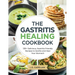 The Gastritis Healing Cookbook: 125+ Delicious, Gastritis-Friendly Recipes to Soothe and Heal Your Stomach