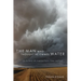Man Who Thought He Owned Water: On the Brink with American Farms, Cities, and Food