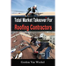 Total Market Takeover For Roofing Contractors