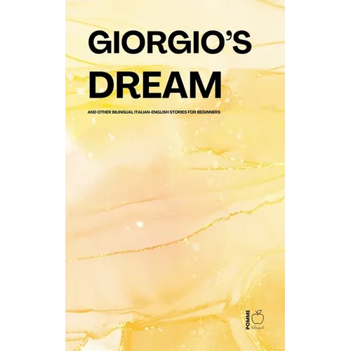Giorgio's Dream And Other Bilingual Italian-English Stories for Beginners