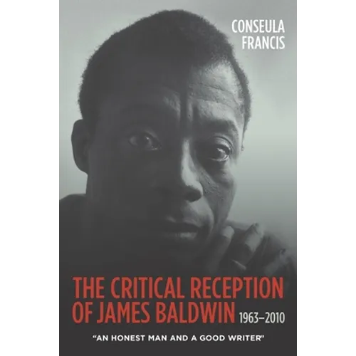 The Critical Reception of James Baldwin, 1963-2010: An Honest Man and a Good Writer