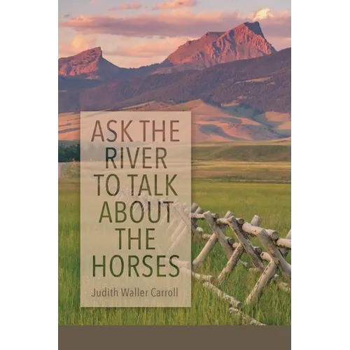 Ask the River to Talk About the Horses