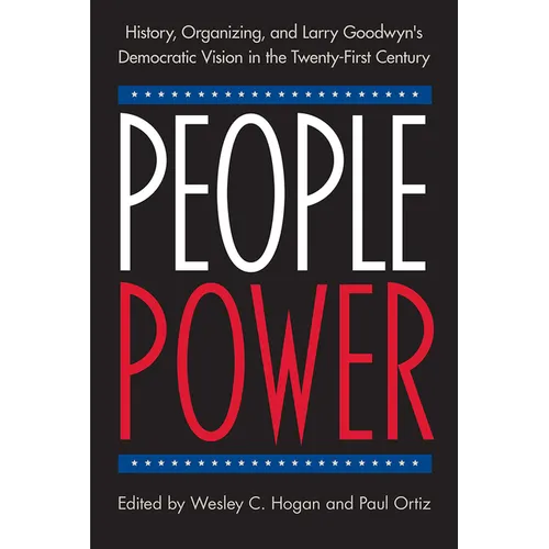 People Power: History, Organizing, and Larry Goodwyn's Democratic Vision in the Twenty-First Century