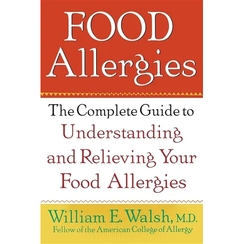 Food Allergies: The Complete Guide to Understanding and Relieving Your Food Allergies