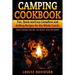 Camping Cookbook Fun, Quick & Easy Campfire and Grilling Recipes for the Whole Family: Direct & Indirect Grilling - Foil Packets - Open Fire Cooking