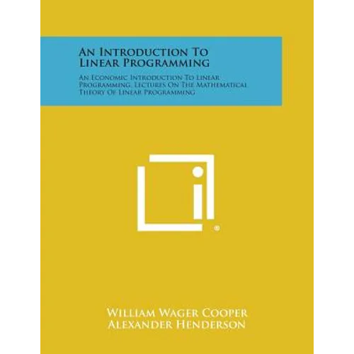 An Introduction to Linear Programming: An Economic Introduction to Linear Programming, Lectures on the Mathematical Theory of Linear Programming