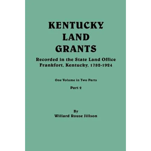 Kentucky Land Grants. One Volume in Two Parts. Part 2