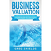 Business Valuation: The Ultimate Guide to Business Valuation for Beginners, Including How to Value a Business Through Financial Valuation Methods