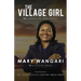 The Village Girl: My Dream, Life and Legacy