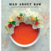 Mad about Raw: Exclusively Designed Raw Food Recipes