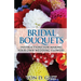 Bridal Bouquets: Instructions for Making Your Own Wedding Flowers