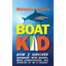 Boat Kid: How I Survived Swimming with Sharks, Being Homeschooled, and Growing Up on a Sailboat