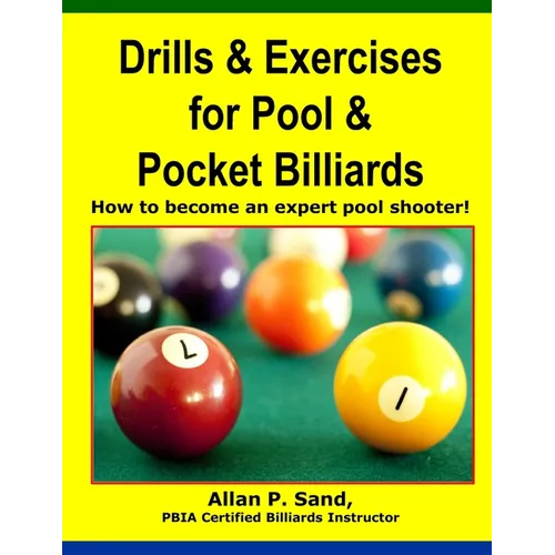 Drills & Exercises for Pool and Pocket Billiard: Table Layouts to Master Pocketing & Positioning Skills