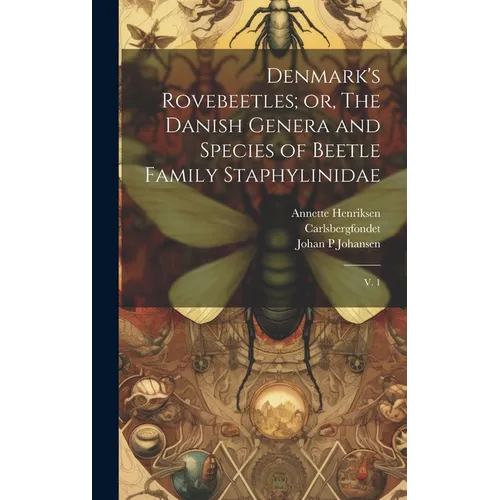 Denmark's Rovebeetles; or, The Danish Genera and Species of Beetle Family Staphylinidae: V. 1