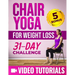 Chair Yoga for Weight Loss: A Step-by-Step Guide to Melt Belly Fat and Enhance Your Wellness with 10-Minute-a-Day Workouts Includes Video Tutorial