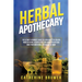 Herbal Apothecary: The Ultimate Beginner's Guide to Learn about the Healing Power of Herbs, Essential Oils, and Aromatherapy and Make Your Own Herbal