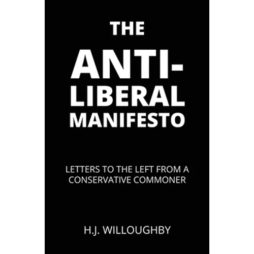 The Anti-Liberal Manifesto: Letters to the Left from a Conservative Commoner