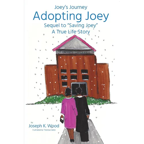 Adopting Joey: Sequel to Saving Joey: A True Life Story (Joey Journey Series)