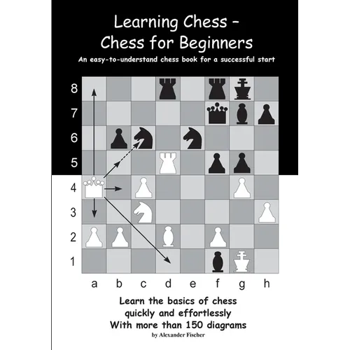 Learning Chess - Chess for Beginners: An easy-to-understand chess book for a successful start