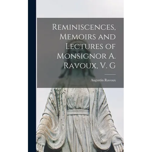 Reminiscences, Memoirs and Lectures of Monsignor A. Ravoux, V. G