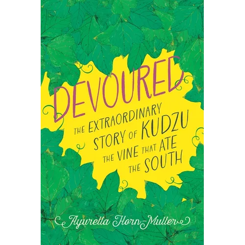 Devoured: The Extraordinary Story of Kudzu, the Vine That Ate the South