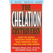 The Chelation Controversy: How to Safely Detoxify Your Body and Improve Your Health and Well-Being