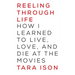 Reeling Through Life: How I Learned to Live, Love and Die at the Movies