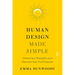 Human Design Made Simple: Unlock Your Strengths and Discover Your True Purpose