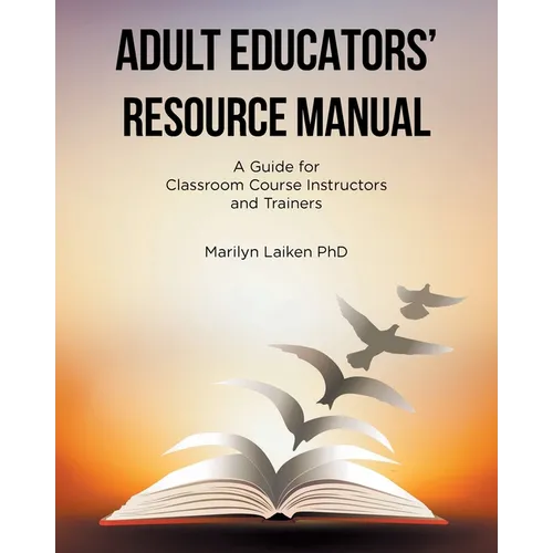 Adult Educators' Resource Manual: A Guide for Classroom Course Instructors and Trainers