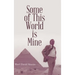 Some of This World is Mine