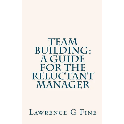 Team Building: A Guide For The Reluctant Manager
