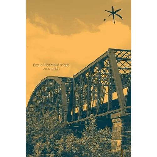 Best of Hot Metal Bridge 2007-2020: An Aster(ix) Anthology, Summer 2021