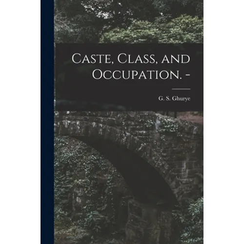 Caste, Class, and Occupation. -