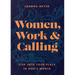 Women, Work, and Calling: Step Into Your Place in God's World