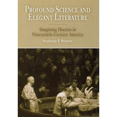 Profound Science and Elegant Literature: Imagining Doctors in Nineteenth-Century America