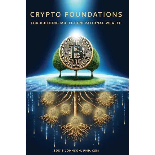 Crypto Foundations: for Building Mult-Generational Wealth