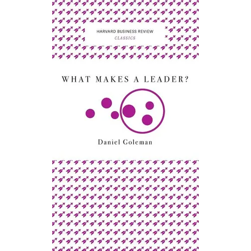 What Makes a Leader? (Harvard Business Review Classics)